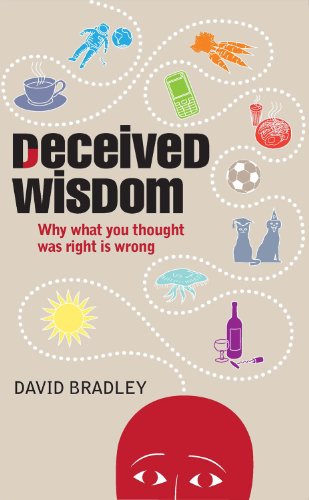 Beispielbild fr Deceived Wisdom: Why What You Thought Was Right Is Wrong zum Verkauf von WorldofBooks