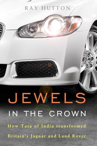 Stock image for Jewels in the Crown. How Tata of India Transformed Britain's Jaguar and Land Rover for sale by The London Bookworm