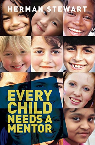 Stock image for Every Child Needs A Mentor: Engage and inspire those who support young people to empower our children, their peers, families, and communities for sale by WorldofBooks