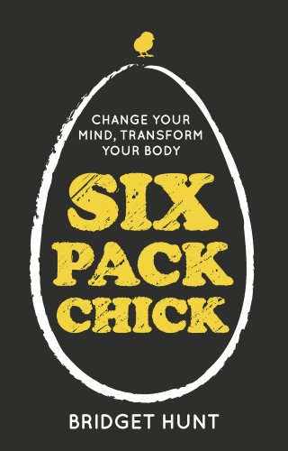 Stock image for Six Pack Chick: Change Your Mind, Transform Your Body for sale by Devils in the Detail Ltd