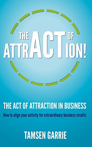 Beispielbild fr The Act of Attraction in Business: How to Align Your Activity for Extraordinary Business Results zum Verkauf von WorldofBooks