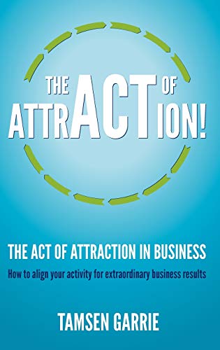 9781908746498: The Act of Attraction: How to Align Your Activity for Extraordinary Business Results