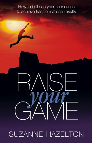 Beispielbild fr Raise Your Game: How to build on your successes to achieve transformational results zum Verkauf von WorldofBooks