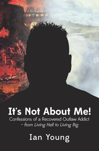 Stock image for It's Not About Me!: Confessions of a Recovered Outlaw Addict - from Living Hell to Living Big for sale by Housing Works Online Bookstore