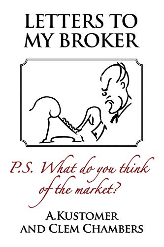 Stock image for Letters to my Broker: P.S. What do you think of the Market for sale by WorldofBooks
