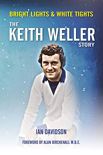 Beispielbild fr The Keith Weller Story - Bright Lights & White Tights zum Verkauf von WorldofBooks