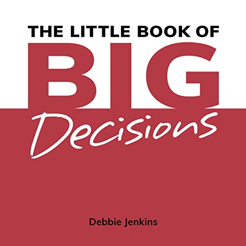 Stock image for The Little Book of Big Decisions: Make better decisions. Complete more goals. Achieve your dreams. for sale by GF Books, Inc.