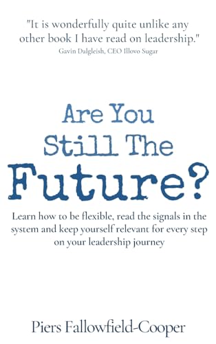 Immagine stock per Are You Still The Future?: Learn how to be flexible, read the signals in the system and keep yourself relevant for every step on your leadership journey
