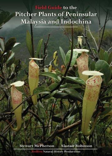 Field Guide to the Pitcher Plants of Peninsular Malaysia and Indochina (Redfern's Field Guides to Pitcher Plants) (9781908787064) by Stewart McPherson; Alastair Robinson