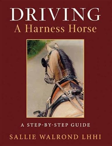 Driving a Harness Horse: A Step-By-Step Guide (9781908809100) by Walrond, Sallie