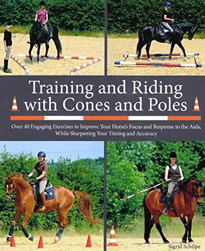 Beispielbild fr Training and Riding with Cones and Poles : Over 35 Engaging Exercises to Improve Your Horse's Focus and Response to the Aids, while Sharpening your Timing and Accuracy zum Verkauf von Buchpark