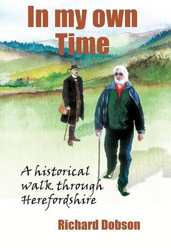 Stock image for In My Own Time: A Historical Walk Through Herefordshire for sale by WorldofBooks