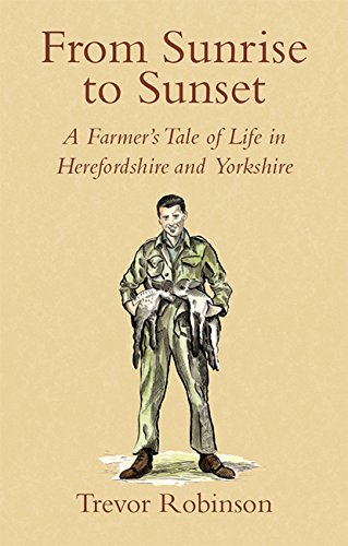 Stock image for From Sunrise to Sunset: A Farmer's Tale of Life in Herefordshire and Yorkshire for sale by WorldofBooks