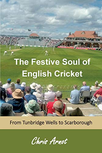 Beispielbild fr The Festive Soul of English Cricket: From Tunbridge Wells to Scarborough zum Verkauf von WorldofBooks