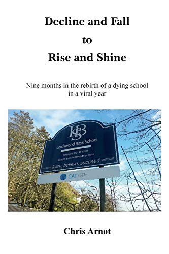 Stock image for Decline and Fall to Rise and Shine - Nine months in the rebirth of a dying school in a viral year for sale by WorldofBooks