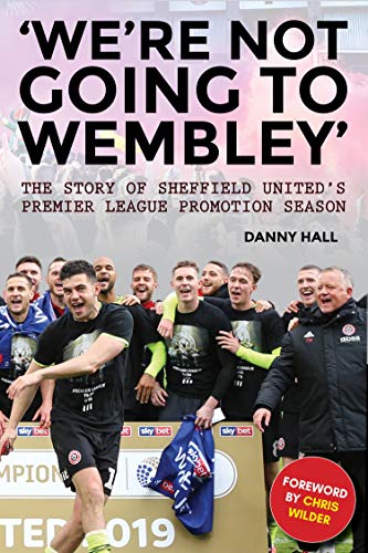 Stock image for We're not going to Wembley': The story of Sheffield United's 2018/19 promotion season for sale by WorldofBooks