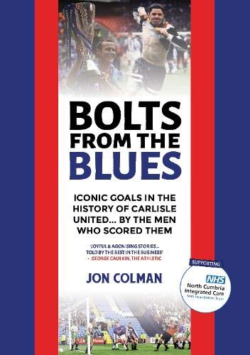 Beispielbild fr Bolts From The Blues: Iconic goals in the history of Carlisle United - by the men who scored them zum Verkauf von WorldofBooks