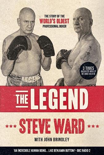 9781908847249: The Legend: The story of Steve Ward, the world's oldest professional boxer