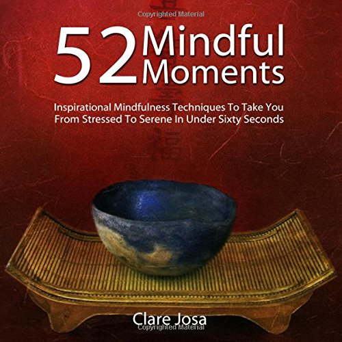 Immagine stock per 52 Mindful Moments: Inspirational mindfulness techniques to help you de-stress and feel calmer - in under a minute: Inspirational Mindfulness ... Stressed to Serene in Under Sixty Seconds