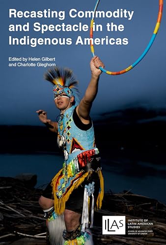 9781908857088: Recasting Commodity and Spectacle in the Indigenous Americas (Open access titles)