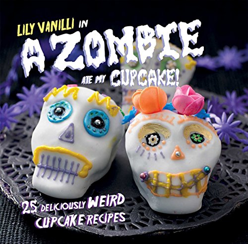 Stock image for A Zombie Ate My Cupcake!: 25 deliciously weird cupcake recipes for sale by SecondSale