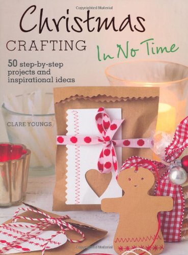 Beispielbild fr Christmas Crafting in No Time - 50 step-by-step projects and inspirational ideas zum Verkauf von WorldofBooks