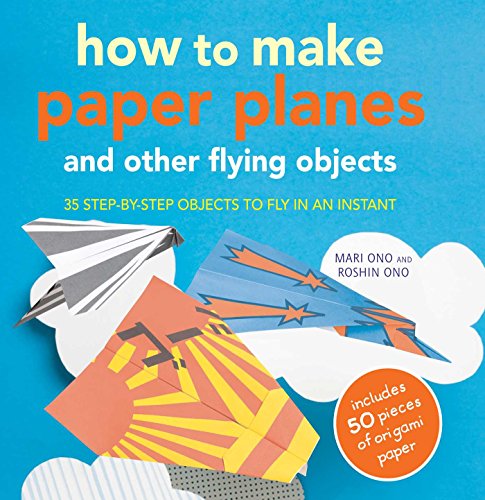 Stock image for How to Make Paper Planes and Other Flying Objects: 35 step-by-step objects to fly in an instant for sale by SecondSale