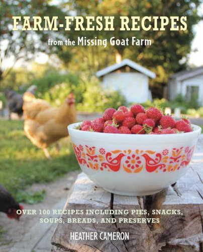 Beispielbild fr Farm Fresh Recipes from the Missing Goat Farm : Over 100 Recipes Including Pies, Snacks, Soups, Breads, and Preserves zum Verkauf von Better World Books