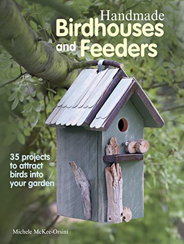 Beispielbild fr Handmade Birdhouses and Feeders : 35 Projects to Attract Birds into Your Garden zum Verkauf von Better World Books
