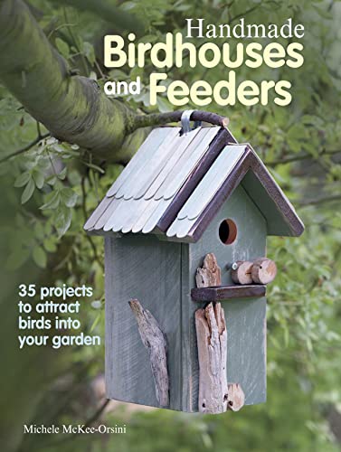 Stock image for Handmade Birdhouses and Feeders: 35 Projects to Attract Birds Into Your Garden for sale by ThriftBooks-Dallas