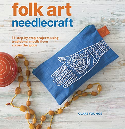Stock image for Folk Art Needlecraft: 35 step-by-step projects using traditional motifs from across the globe for sale by -OnTimeBooks-