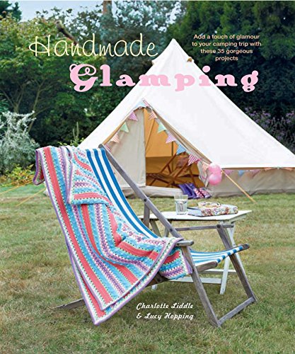 Beispielbild fr Handmade Glamping: Add a touch of glamour to your camping trip with these 35 gorgeous projects zum Verkauf von Reuseabook