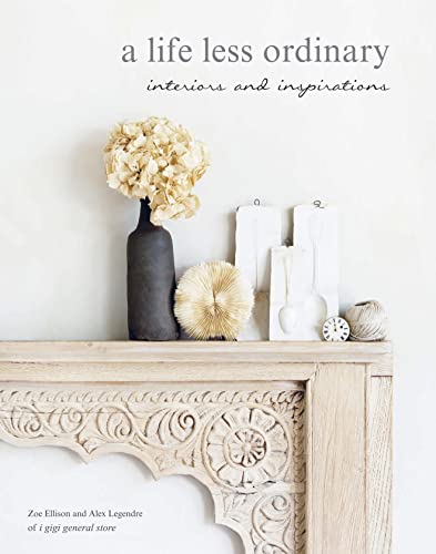 9781908862792: A Life Less Ordinary: Interiors and insights, love and life