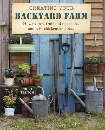 Beispielbild fr Creating Your Backyard Farm: How to grow fruit and vegetables and raise chickens and bees zum Verkauf von Goodwill Books