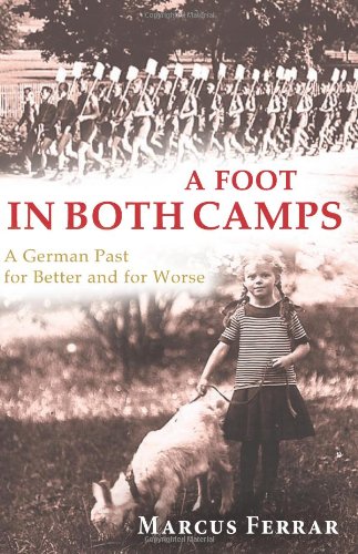 Beispielbild fr A Foot in Both Camps: A German Past for Better and for Worse zum Verkauf von WorldofBooks