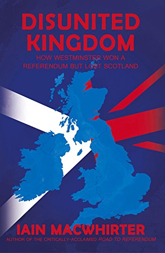 Beispielbild fr Disunited Kingdom: How Westminster Won A Referendum But Lost Scotland zum Verkauf von WorldofBooks