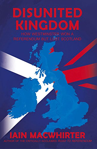 Imagen de archivo de Disunited Kingdom: How Westminster Won a Referendum But Lost Scotland a la venta por ThriftBooks-Atlanta