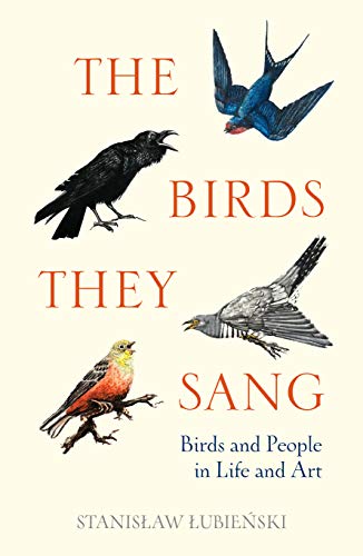 Stock image for The Birds They Sang: Birds and People in Life and Art for sale by AwesomeBooks