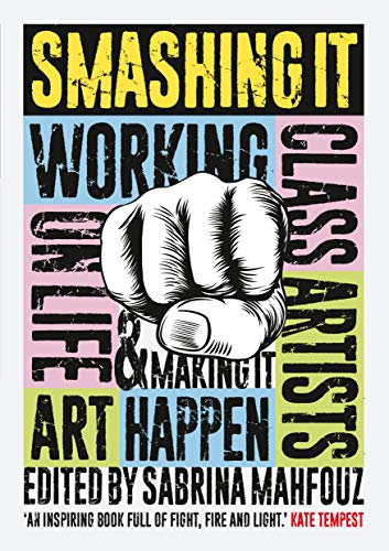 Imagen de archivo de Smashing It: Working Class Artists on Life, Art and Making It Happen a la venta por WorldofBooks