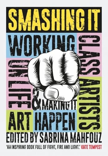 Stock image for Smashing It: Working Class Artists on Life, Art and Making It Happen for sale by WorldofBooks