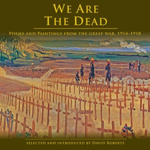 Stock image for We Are The Dead: Poems and Paintings from the Great War 1914-1918 for sale by WorldofBooks