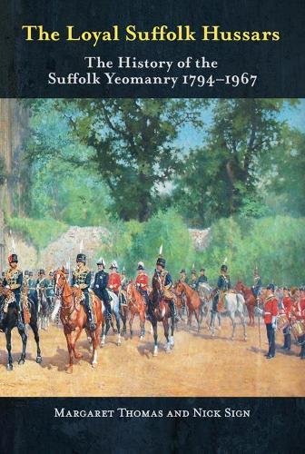 THE LOYAL SUFFOLK HUSSARS - The History of the Suffolk Yeomanry 1794-1967