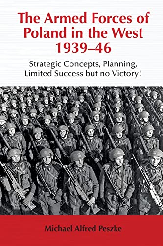 Stock image for The Armed Forces of Poland in the West 1939-46 : Strategic Concepts, Planning, Limited Success but No Victory! for sale by Better World Books Ltd