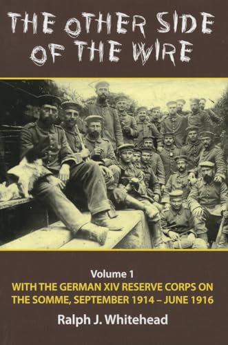 9781908916891: The Other Side of the Wire: With the German XIV Reserve Corps on the Somme, September 1914-June 1916
