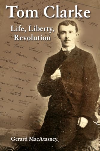 

Tom Clarke: Life, Liberty, Revolution
