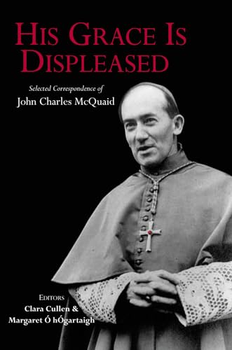 Stock image for His Grace Is Displeased : The Selected Correspondence of John Charles McQuaid for sale by Better World Books Ltd