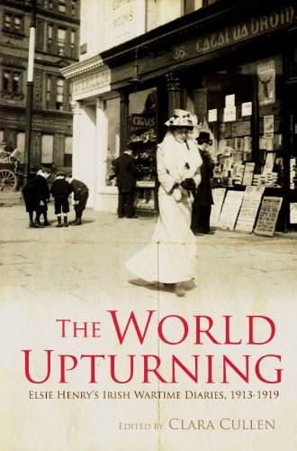 Beispielbild fr The World Upturning: Elsie Henry's Irish Wartime Diaries, 1913-1919 zum Verkauf von WorldofBooks
