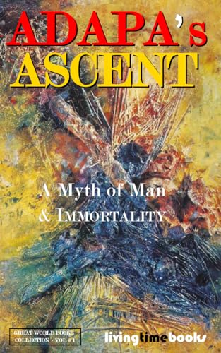 9781908936073: ADAPA'S ASCENT: A Myth of Man and Immortality (GREAT WORLD BOOKS™)
