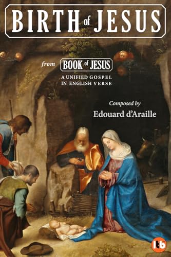 Stock image for BIRTH OF JESUS: Nativity & Anointment (BOOK OF JESUS - A Unified Gospel in English Verse [Special Limited Edition Series]) for sale by California Books