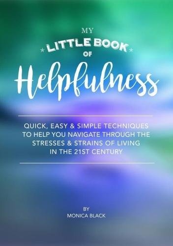 Stock image for My Little Book of Helpfulness: Quick, easy and simple techniques to help you navigate through the stresses and strains of living in the 21st century for sale by WorldofBooks